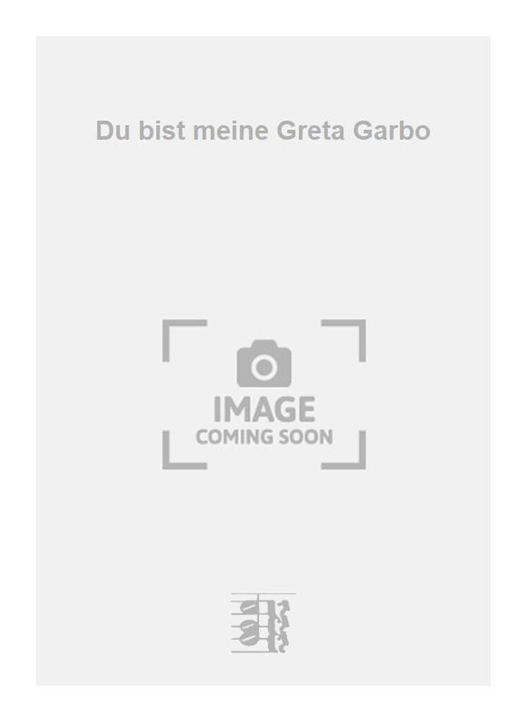Du bist meine Greta Garbo